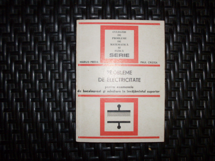 Probleme De Electricitate Pentru Examenele De Bacalaureat Si - Marius Preda Paul Cristea , 20669