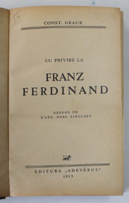 CU PRIVIRE LA FRANZ FERDINAND de CONST. GRAUR , desene de B&amp;#039; ARG , ROSS , SIHULSKY , 1935, LEGATURA CARTONATA foto