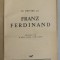 CU PRIVIRE LA FRANZ FERDINAND de CONST. GRAUR , desene de B&#039; ARG , ROSS , SIHULSKY , 1935, LEGATURA CARTONATA