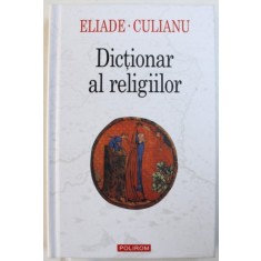 DICTIONAR AL RELIGIILOR DE MIRCEA ELIADE SI IOAN PETRU CULIANU,