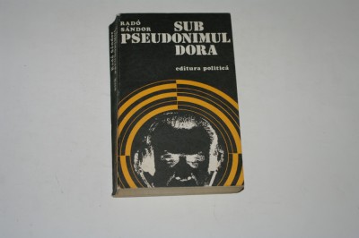 Sub pseudonimul Dora - Rado Sandor foto