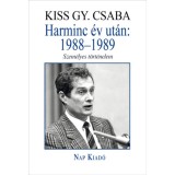 Harminc &eacute;v ut&aacute;n: 1988-1989 - Szem&eacute;lyes t&ouml;rt&eacute;nelem - Kiss Gy. Csaba