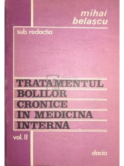 Mihai Belascu - Tratamentul bolilor cronice in medicina interna, vol. 2 (Editia: 1988) foto