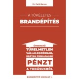 A t&ouml;k&eacute;letes brand&eacute;p&iacute;t&eacute;s - &Uacute;tmutat&oacute; t&uuml;relmetlen v&aacute;llalkoz&oacute;knak hogyan csin&aacute;ljanak p&eacute;nzt a tud&aacute;sukb&oacute;l - Dr. Pető Bence