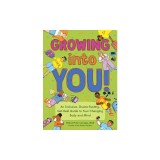 Growing Into You!: An Inclusive, Shame-Busting, Get-Real Guide to Your Changing Body and Mind