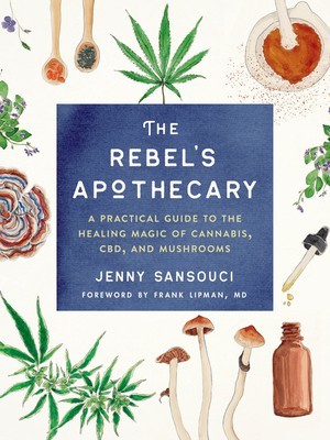 The Rebel&amp;#039;s Apothecary: A Practical Guide to the Healing Magic of Cannabis, Cbd, and Mushrooms foto