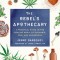 The Rebel&#039;s Apothecary: A Practical Guide to the Healing Magic of Cannabis, Cbd, and Mushrooms