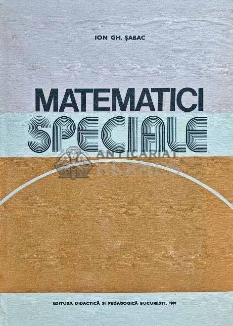 Matematici speciale (volumul 1) - 1981 - Ion GH. Sabac (E180)