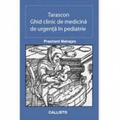 Tarascon. Ghid clinic de medicina de urgenta in pediatrie. Editia 7 - Prashant Mahajan