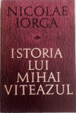 NICOLAE IORGA - ISTORIA LUI MIHAI VITEAZUL