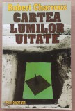 (C521) ROBERT CHARROUX - CARTEA LUMILOR UITATE