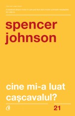 Cine Mi-A Luat Cascavalul? Ed. V Revizuita, Dr. Spencer Johnson - Editura Curtea Veche