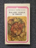 BALADE VESELE SI TRISTE - G. Topirceanu (edit. Minerva)