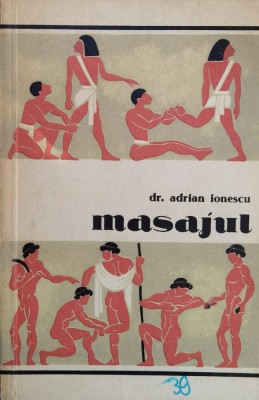 Masajul Procedee Tehnice, Metode, Efecte, Aplicatii In Spor - Adrian-silvan Ionescu , F500 foto
