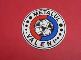 Ecuson-emblema fotbal - &quot;METALUL&quot; VALENI