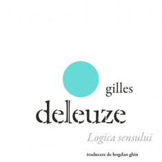 GILLES DELEUZE – Logica sensului