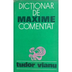 Dictionar de maxime comentat - Tudor Vianu (putin patata)