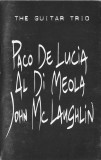Paco De Luc&iacute;a, Al Di Meola, John McLaughlin - The Guitar Trio, Caseta audio