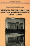 Vremea incercarilor. Relatiile romano-sovietice 1930-1940 - Alexandru-Murad Mironov