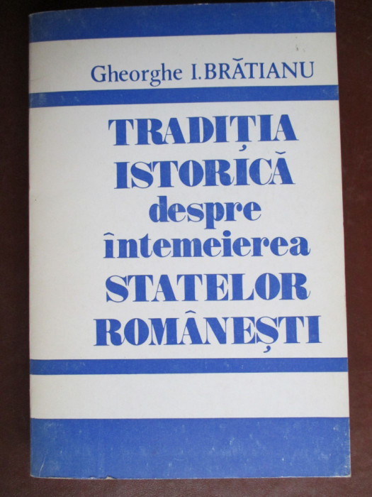 Traditia istorica despre intemeierea statelor romanesti-Gh.I.Bratianu