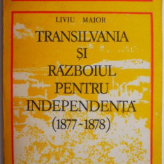 Transilvania si razboiul pentru independenta (1877-1878) – Liviu Maior