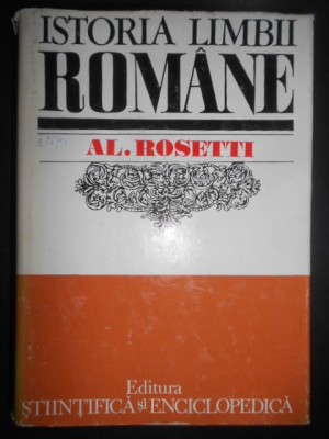 Alexandru Rosetti - Istoria limbii romane. De la origini pana in secolul XVII foto
