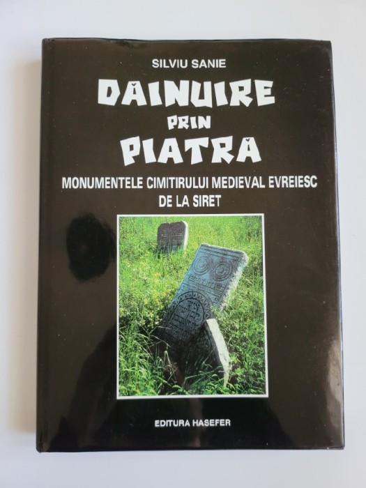 Dainuire prin piatra. Monumentele cimitirului medieval evreiesc de la Siret