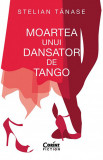 Moartea unui dansator de tango | Stelian Tanase, 2021, Corint