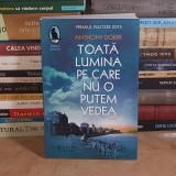 ANTHONY DOERR - TOATA LUMINA PE CARE NU O PUTEM VEDEA ( ROMAN ) , HUMANITAS , 2023 *
