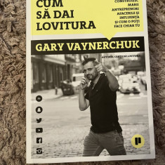 Carte afaceri Cum sa dai lovitura - Gary Vaynerchuk