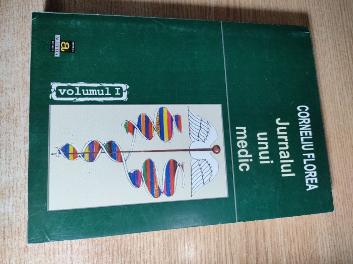 Corneliu Florea - Jurnalul unui medic - Volumul I. Partea I. Romania (2002)