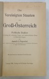 DIE VEREINIGTEN STAATEN von GROS - OSTERREICH ( STATELE UNITE ALE AUSTRIEI MARI) von AUREL . C. POPOVICI , TEXT IN LIMBA GERMANA , 1906