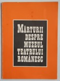 MARTURII DESPRE MUZEUL TEATRULUI ROMANESC , texte culese de GEORGE FRANGA si DINA COCEA , 1981 *DEDICATIE