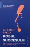 Robul succesului. Viata politica a lui Victor Eftimiu sub sase constitutii - Cristian Preda