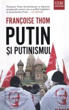 Francoise Thom - Putin si putinismul, Humanitas
