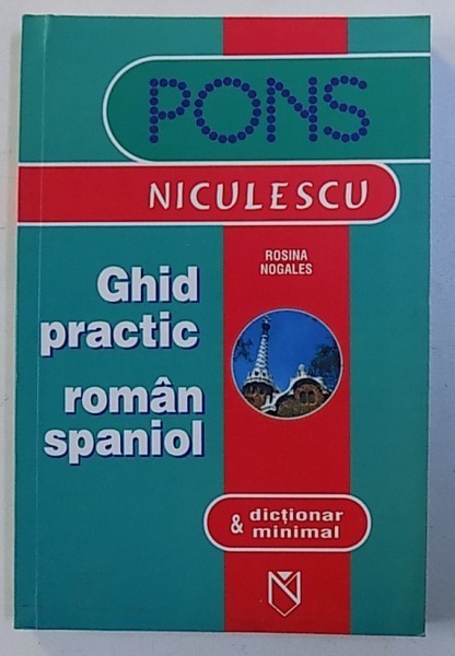 GHID PRACTIC ROMAN- SPANIOL &amp;amp, DICTIONAR MINIMAL de ROSINA NOGALES , 2005