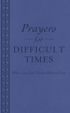 Prayers for Difficult Times: When You Don&#039;t Know What to Pray