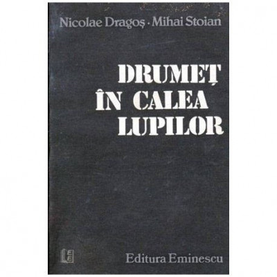 Nicolae Dragos si Mihai Stoian - Drumet in calea lupilor - 103432 foto
