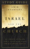 Israel and the Church Study Guide: An Israeli Examines God&#039;s Unfolding Plans for His Chosen Peoples
