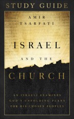 Israel and the Church Study Guide: An Israeli Examines God&#039;s Unfolding Plans for His Chosen Peoples