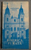 Alexandru Rațiu - Biserica furată. Martiriu &icirc;n Rom&acirc;nia comunistă