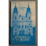 Alexandru Rațiu - Biserica furată. Martiriu &icirc;n Rom&acirc;nia comunistă