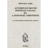 Autorit&aacute;sv&aacute;kuum, p&eacute;nz&uuml;gyi v&aacute;ls&aacute;g &eacute;s a dzsungel t&ouml;rv&eacute;nyei - Az etikai aktu&aacute;lis k&eacute;rd&eacute;seinek elemz&eacute;se - Menyhay Imre