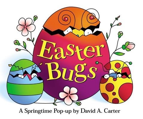 Easter Bugs: A Springtime Pop-Up by David a Carter