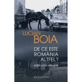LUCIAN BOIA - DE CE ESTE ROMANIA ALTFEL? (EDITIA A II-A), Humanitas