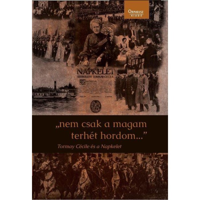 &quot;nem csak a magam terh&eacute;t hordom&quot; - Tormay C&eacute;cile &eacute;s a Napkelet