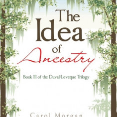 The Idea of Ancestry: Book Iii of the Duval/Leveque Trilogy