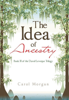 The Idea of Ancestry: Book Iii of the Duval/Leveque Trilogy foto