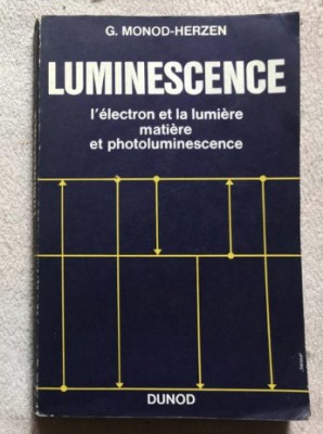 Luminescence, l&amp;#039;&amp;eacute;lectron et la lumi&amp;egrave;re, mati&amp;egrave;re et photoluminescence/ Monod foto