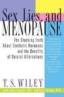 Sex, Lies, and Menopause: The Shocking Truth about Synthetic Hormones and the Benefits of Natural Alternatives